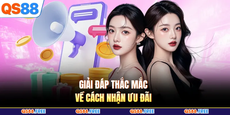 Giải đáp thắc mắc về cách nhận ưu đãi