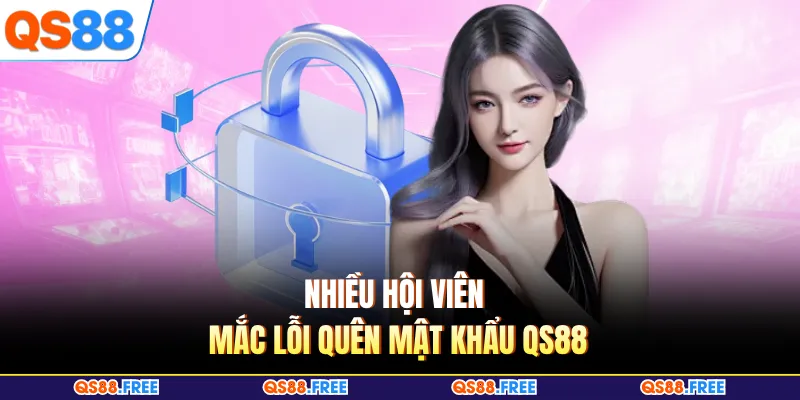 Quên Mật Khẩu QS88 - Cách Khôi Phục Nhanh Cho Hội Viên 2 Nhiều hội viên mắc lỗi quên mật khẩu QS88