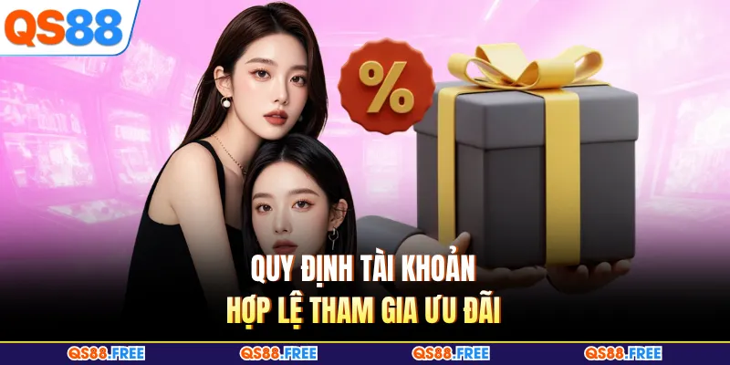 Quy định tài khoản hợp lệ tham gia ưu đãi