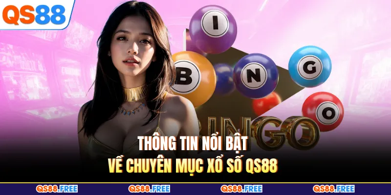 Thông tin nổi bật về chuyên mục xổ số QS88