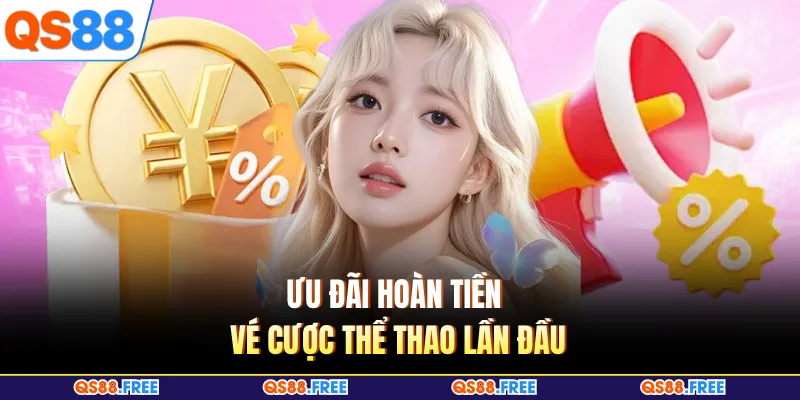 Ưu đãi hoàn tiền vé cược thể thao lần đầu