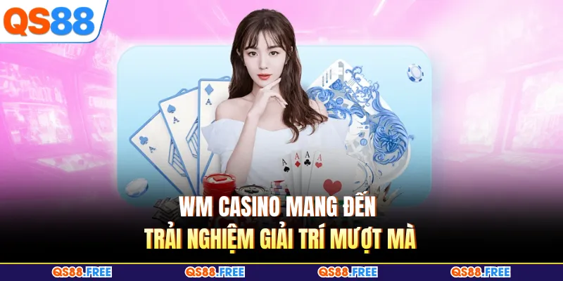 Casino QS88 3 WM Casino mang đến trải nghiệm giải trí mượt mà